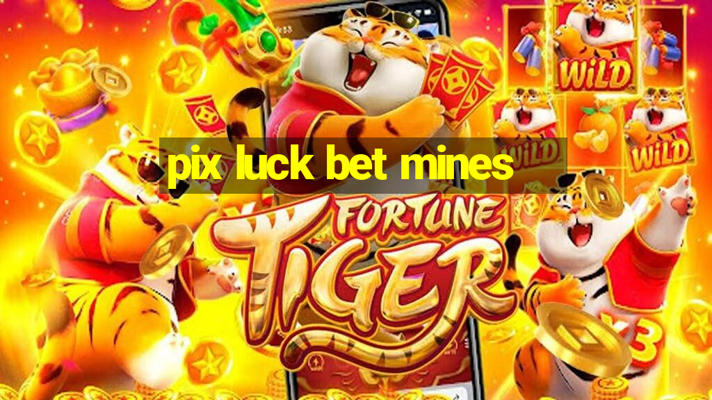 pix luck bet mines