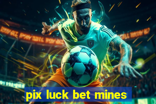 pix luck bet mines