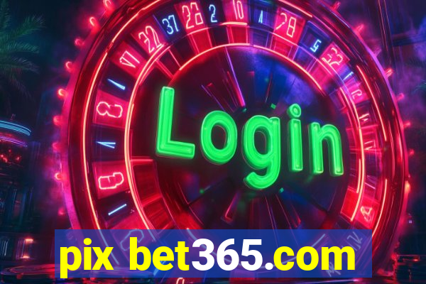 pix bet365.com