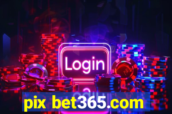 pix bet365.com