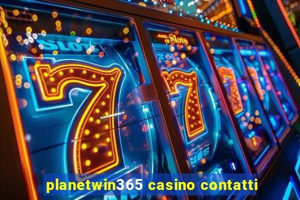 planetwin365 casino contatti