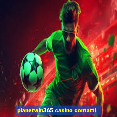 planetwin365 casino contatti