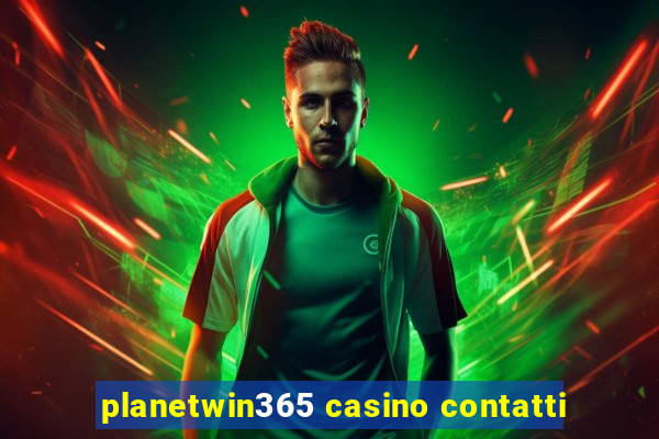 planetwin365 casino contatti