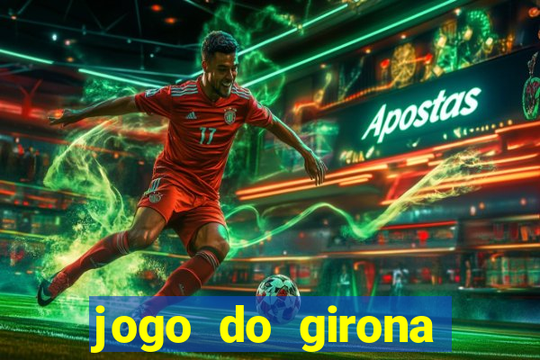 jogo do girona onde assistir