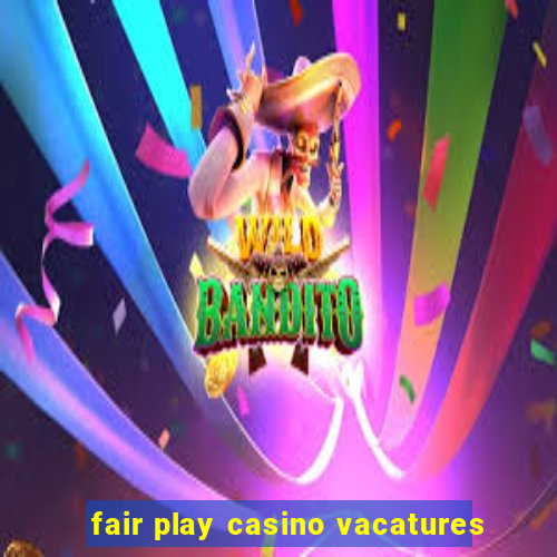 fair play casino vacatures