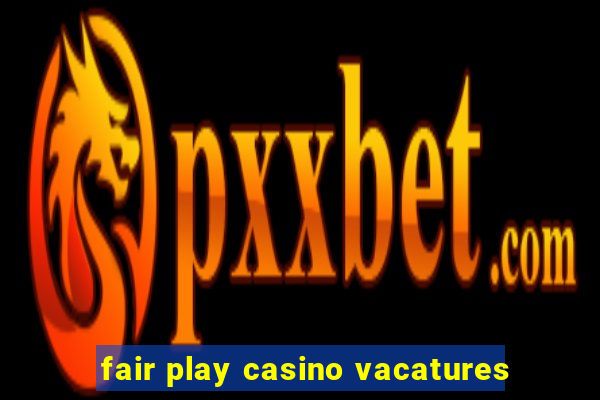 fair play casino vacatures