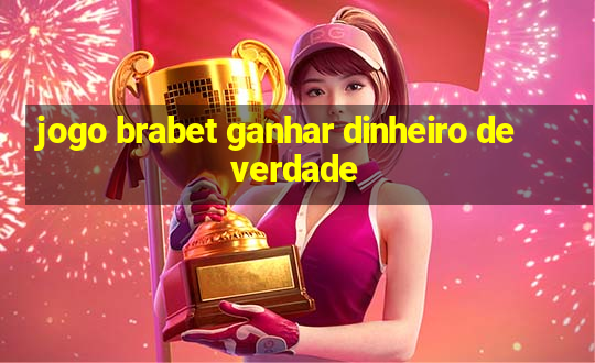 jogo brabet ganhar dinheiro de verdade