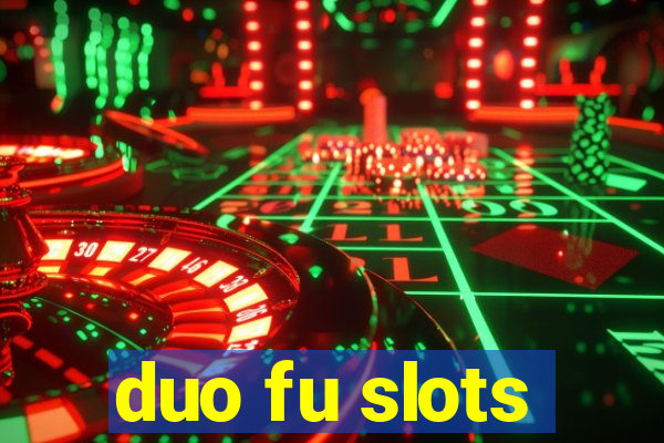 duo fu slots