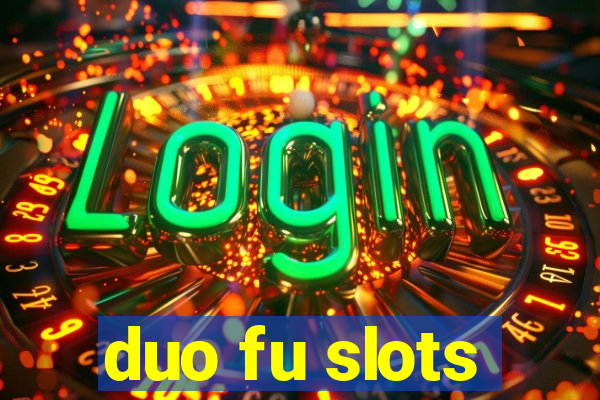 duo fu slots