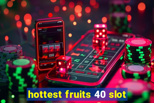 hottest fruits 40 slot