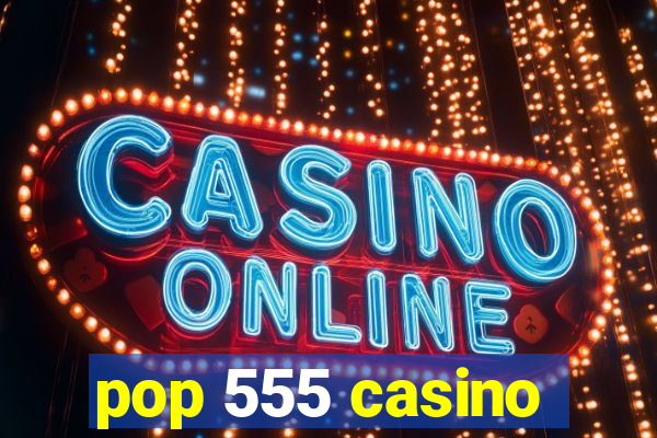 pop 555 casino