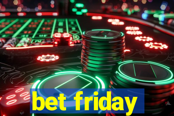 bet friday