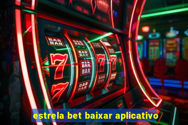 estrela bet baixar aplicativo