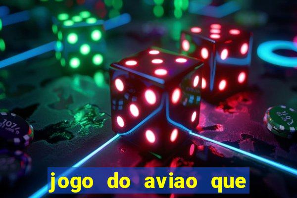 jogo do aviao que ganha dinheiro aposta