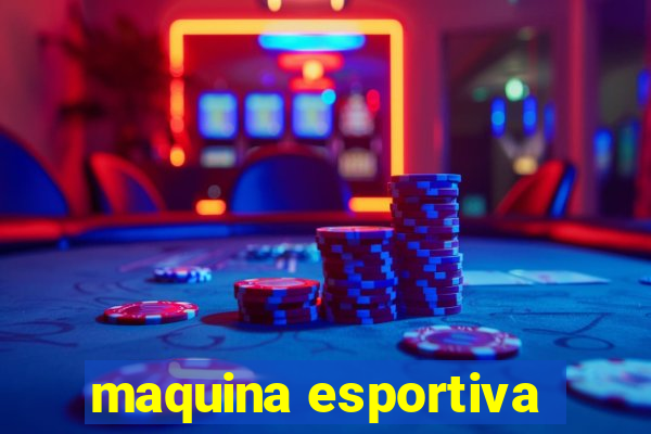 maquina esportiva