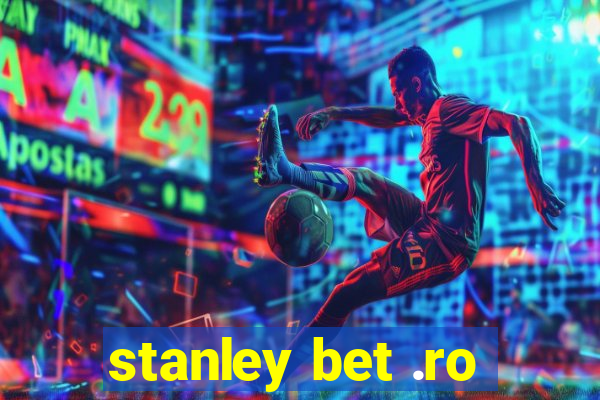 stanley bet .ro