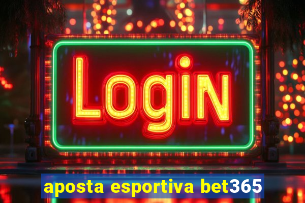 aposta esportiva bet365