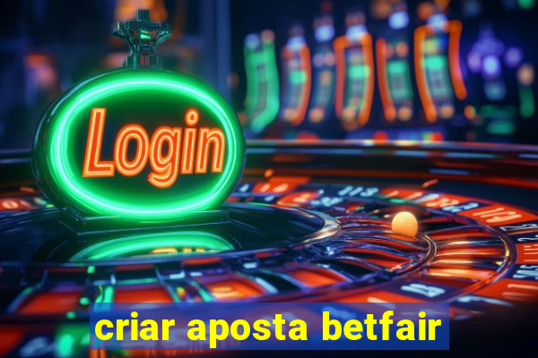 criar aposta betfair