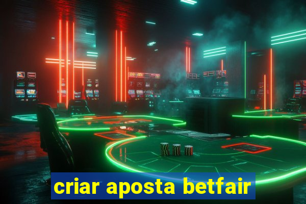 criar aposta betfair