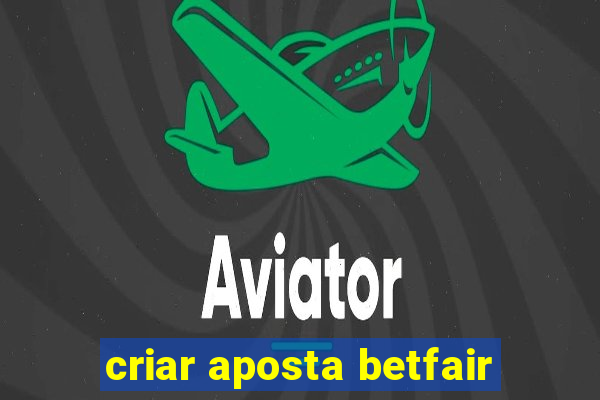 criar aposta betfair