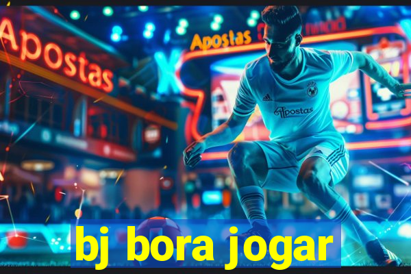 bj bora jogar