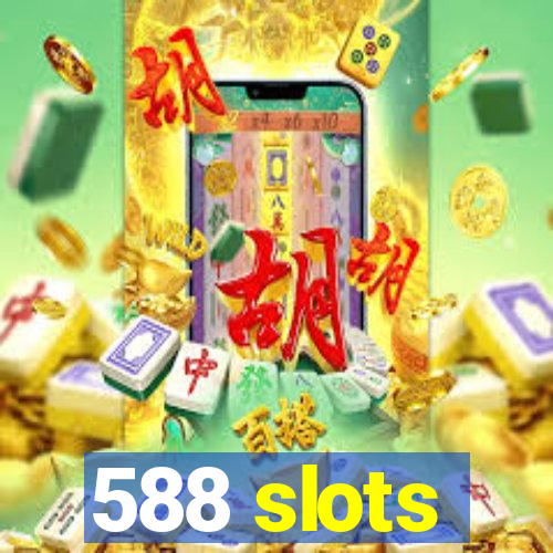 588 slots