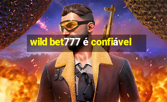 wild bet777 é confiável