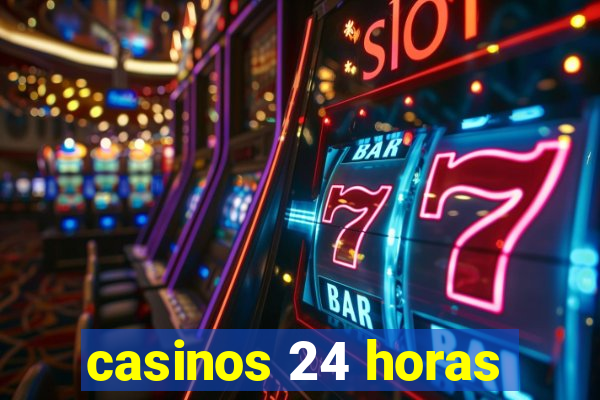 casinos 24 horas