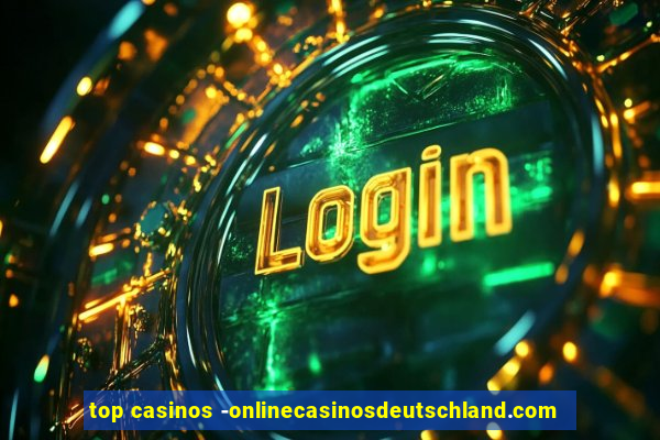 top casinos -onlinecasinosdeutschland.com