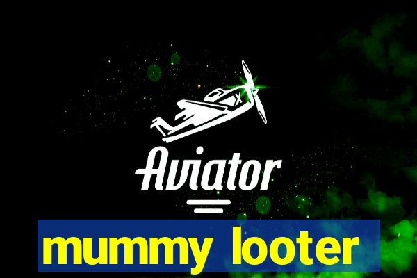 mummy looter