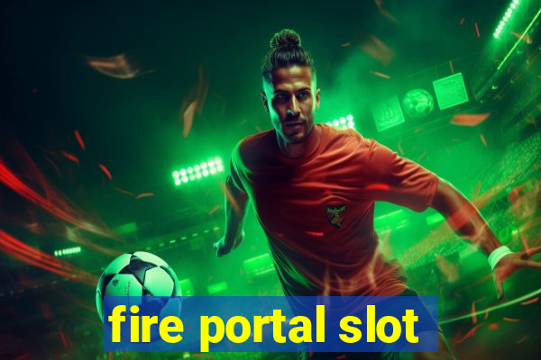 fire portal slot