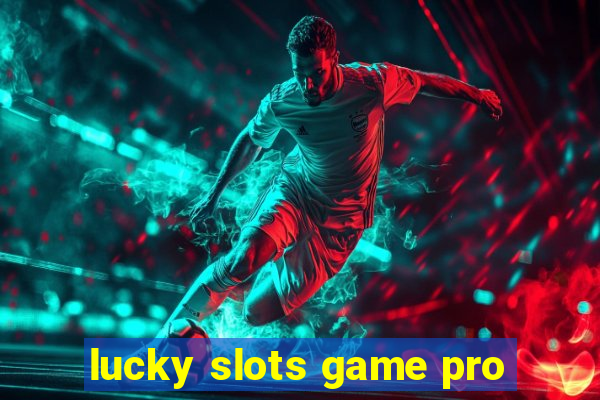 lucky slots game pro