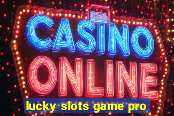 lucky slots game pro