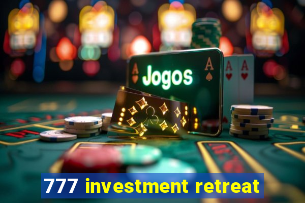 777 investment retreat