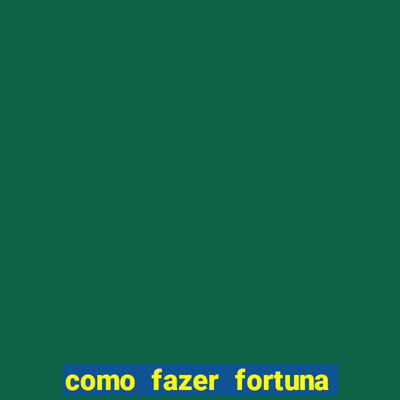 como fazer fortuna com pouco dinheiro