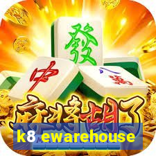 k8 ewarehouse