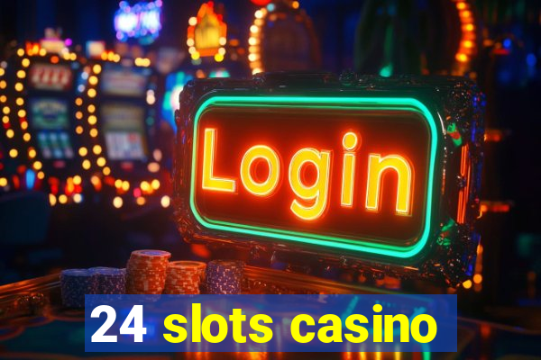 24 slots casino