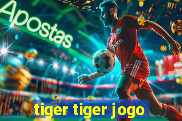 tiger tiger jogo