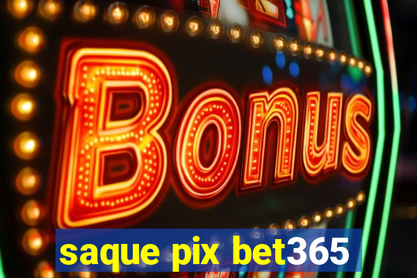 saque pix bet365