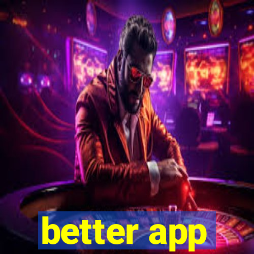 better app