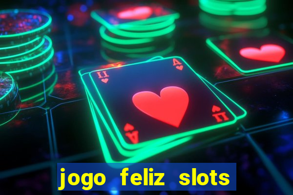 jogo feliz slots mega vegas paga mesmo