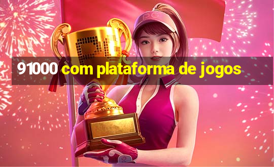 91000 com plataforma de jogos