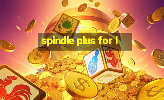 spindle plus for l