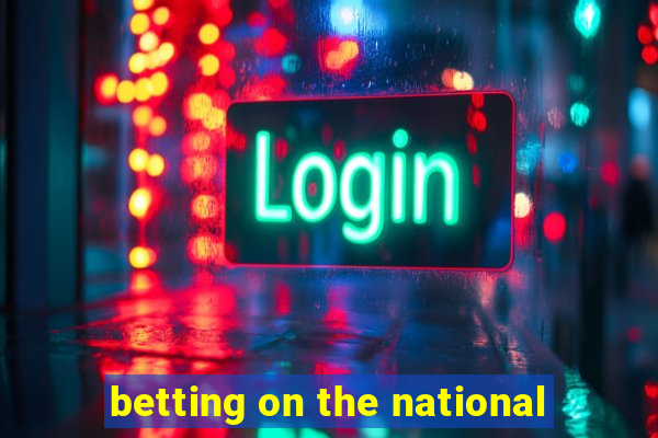 betting on the national