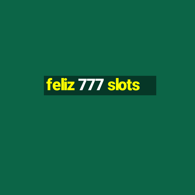 feliz 777 slots