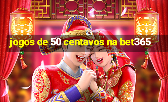 jogos de 50 centavos na bet365