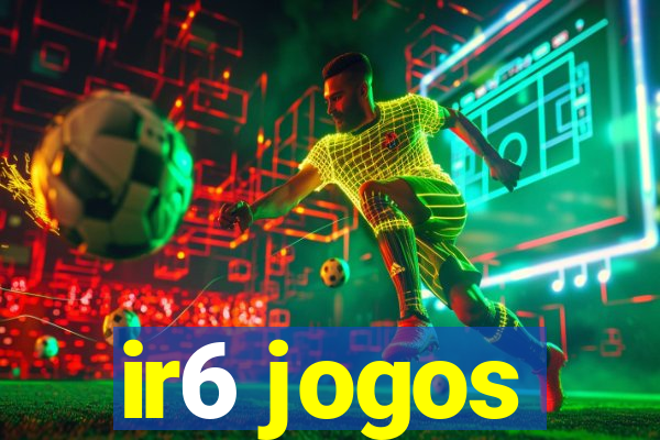 ir6 jogos