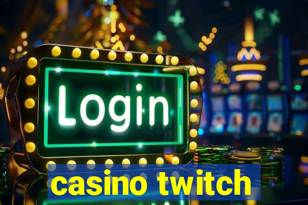 casino twitch