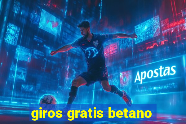 giros gratis betano