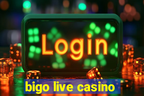 bigo live casino